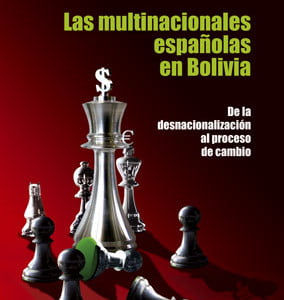 Las multinacionales españolas en Bolivia: De la desnacionalización al proceso de cambio Las multinacionales españolas en Bolivia: De la desnacionalización al proceso de cambio