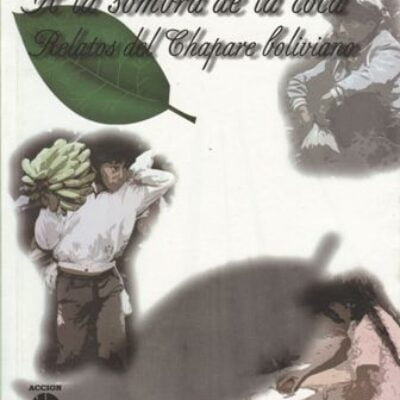 A la sombra de la coca relatos del Chapare boliviano_pk