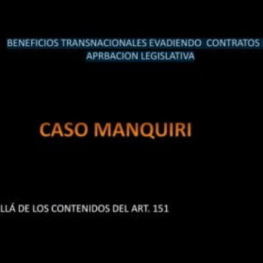 Caso Manquiri: beneficios transnacionales evadiendo contratos de aprobación legislativa
