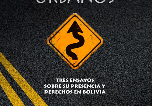 Indígenas urbanos. Tres ensayos sobre su presencia y derechos en Bolivia Indígenas urbanos. Tres ensayos sobre su presencia y derechos en Bolivia