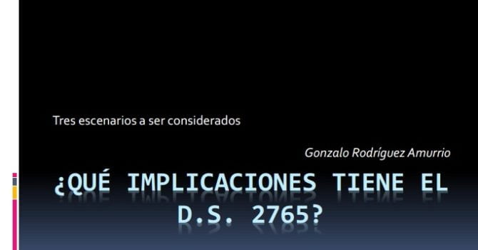 ¿Qué implicaciones tiene el D.S. 2765? (Gonzalo Rodríguez Amurrio) ¿Qué implicaciones tiene el D.S. 2765? (Gonzalo Rodríguez Amurrio)