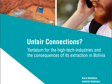 Unfair Connections? Tantalum for the high-tech-industries and the consequences of its extraction in Bolivia Unfair Connections? Tantalum for the high-tech-industries and the consequences of its extraction in Bolivia