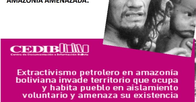 Exploración petrolera en Amazonía boliviana amenaza a indígenas en Aislamiento Voluntario Exploración petrolera en Amazonía boliviana amenaza a indígenas en Aislamiento Voluntario