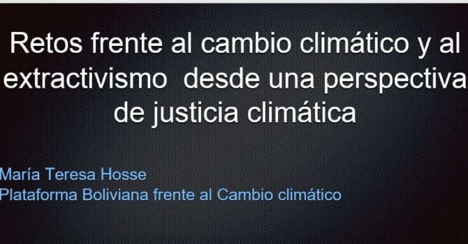 Retos frente al Cambio Climático y el Extractivismo (Teresa Hosse, PBCC) Retos frente al Cambio Climático y el Extractivismo (Teresa Hosse, PBCC)