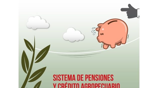 Dossier: Sistema de pensiones y crédito agropecuario: ¿Por qué? Dossier: Sistema de pensiones y crédito agropecuario: ¿Por qué?