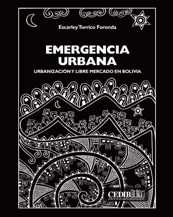 Emergencia urbana: Urbanización y libre mercado en Bolivia Emergencia urbana: Urbanización y libre mercado en Bolivia