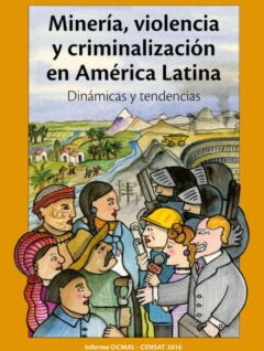 Minería, violencia y criminalización en América Latina. Dinámicas y tendencias (OCMAL)