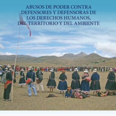 Informe sobre Extractivismo y Derechos en la Región Andina | Abusos de poder contra defensores y defensoras de los derechos humanos, del territorio y del ambiente