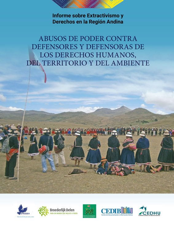 Informe sobre Extractivismo y Derechos en la Región Andina: Abusos de poder contra defensores y defensoras de los derechos humanos, del territorio y del ambiente Informe sobre Extractivismo y Derechos en la Región Andina: Abusos de poder contra defensores y defensoras de los derechos humanos, del territorio y del ambiente