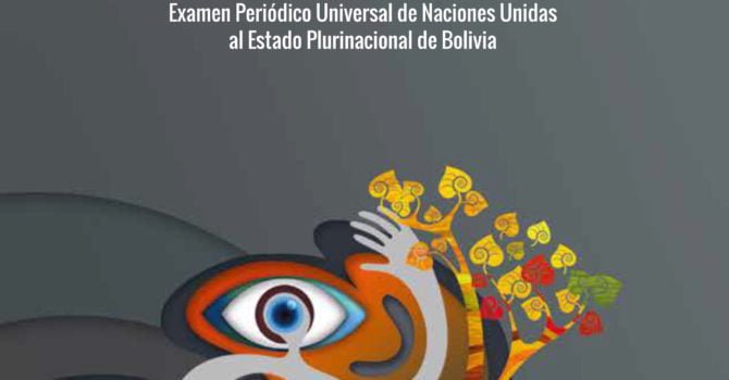 Violaciones a Derechos Humanos en contexto de actividades extractivas en Bolivia. Informe presentado al tercer ciclo del Examen Periódico Universal de NNUU al Estado Plurinacional de Bolivia Violaciones a Derechos Humanos en contexto de actividades extractivas en Bolivia. Informe presentado al tercer ciclo del Examen Periódico Universal de NNUU al Estado Plurinacional de Bolivia