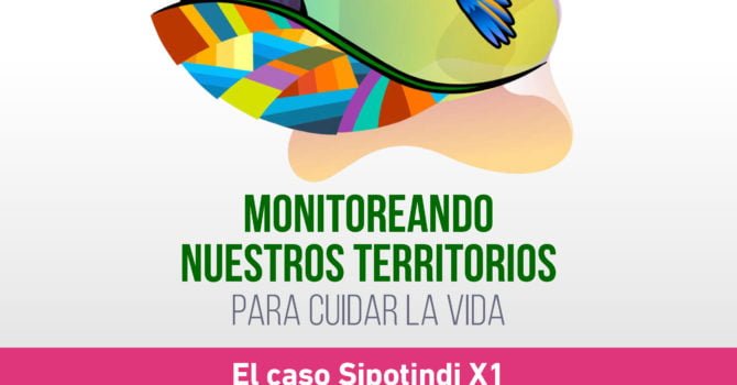 Monitoreando nuestros territorios para cuidar la vida – Boletín CONTIOCAP #3: El caso Sipotindi X1 Monitoreando nuestros territorios para cuidar la vida – Boletín CONTIOCAP #3: El caso Sipotindi X1