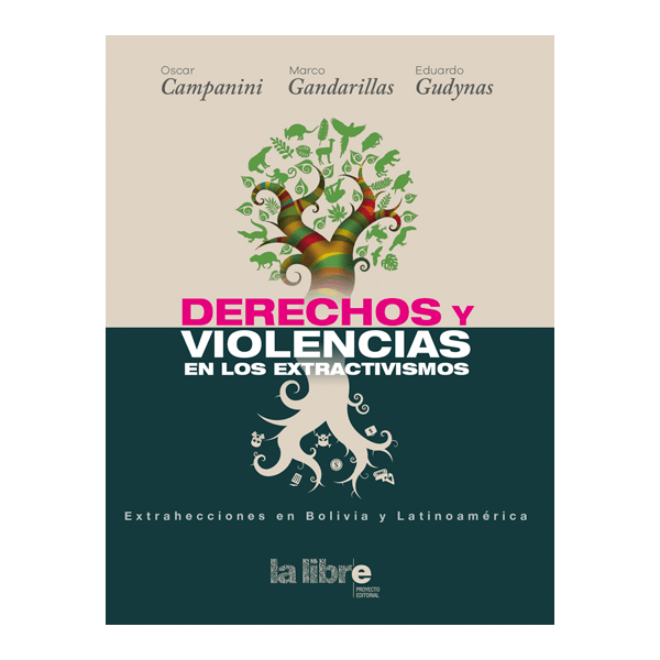 Violencias y derechos en los extractivismos. Extrahecciones en Bolivia y América Latina Violencias y derechos en los extractivismos. Extrahecciones en Bolivia y América Latina
