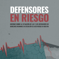 Defensores en riesgo. Informe sobre la situación de las y los defensores de derechos humanos  en situación de alto riesgo en Bolivia