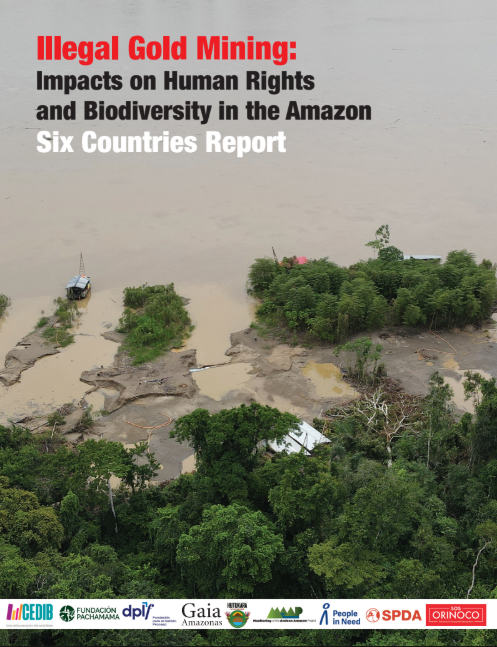 Illegal Gold Mining | Impacts on Human Rights and Biodiversity in the Amazon Six countries report